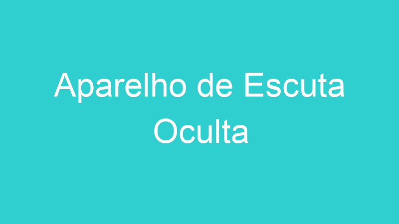 Aparelho de Escuta Oculta