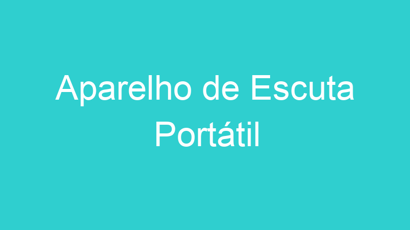 Aparelho de Escuta Portátil