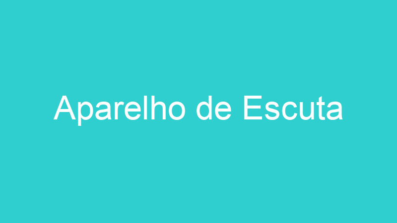 Aparelho de Escuta