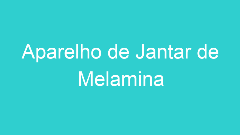 Aparelho de Jantar de Melamina