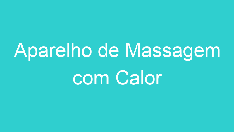 Aparelho de Massagem com Calor
