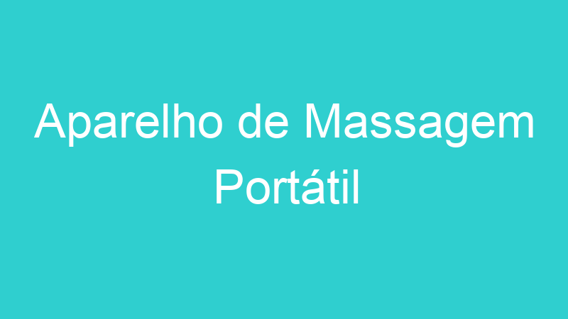 Aparelho de Massagem Portátil