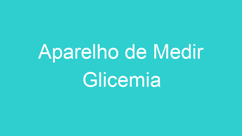 Aparelho de Medir Glicemia