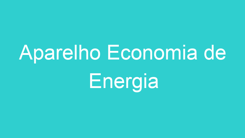 Aparelho Economia de Energia
