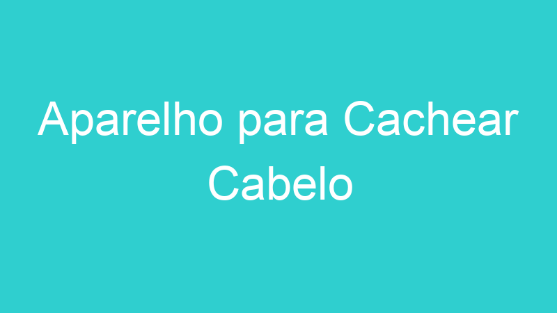 Aparelho para Cachear Cabelo