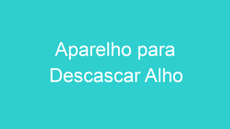 Aparelho para Descascar Alho