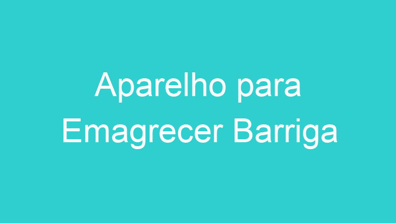Aparelho para Emagrecer Barriga