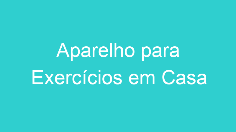 Aparelho para Exercícios em Casa