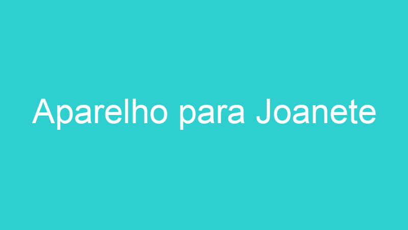 Aparelho para Joanete
