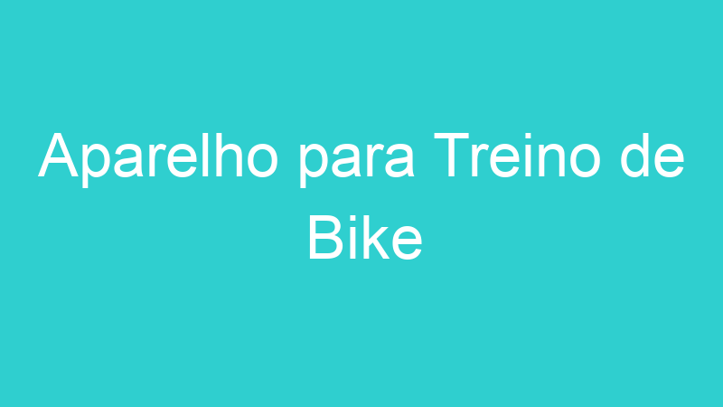 Aparelho para Treino de Bike