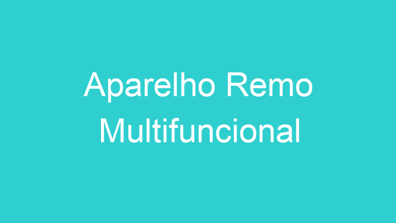 Aparelho Remo Multifuncional