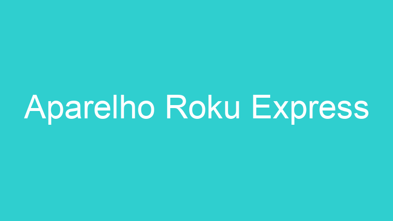 Aparelho Roku Express