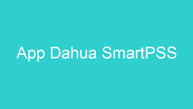 App Dahua SmartPSS