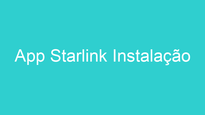 App Starlink Instalação