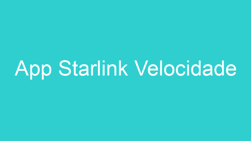 App Starlink Velocidade
