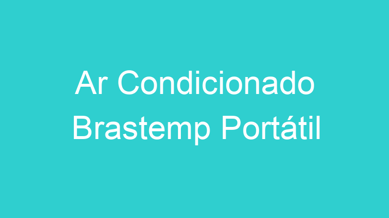 Ar Condicionado Brastemp Portátil