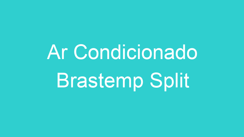 Ar Condicionado Brastemp Split
