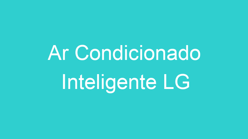 Ar Condicionado Inteligente LG