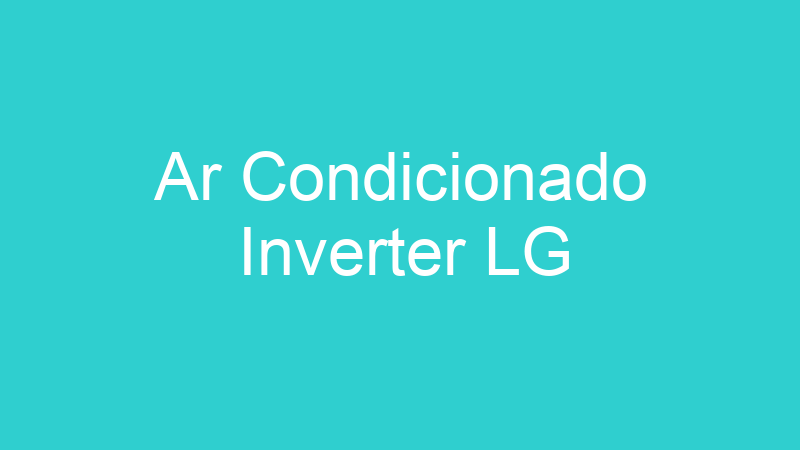Ar Condicionado Inverter LG