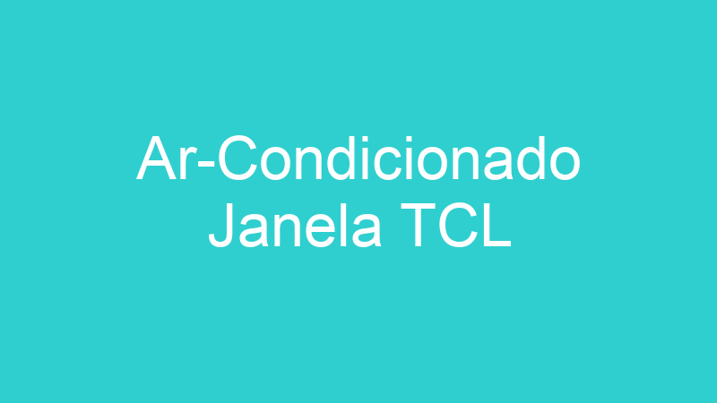 Ar-Condicionado Janela TCL
