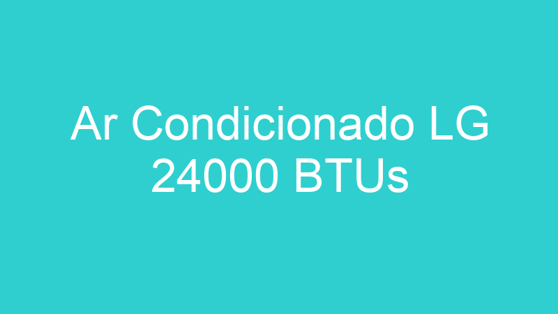 Ar Condicionado LG 24000 BTUs