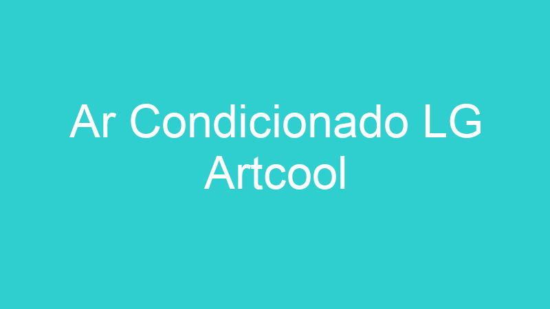 Ar Condicionado LG Artcool