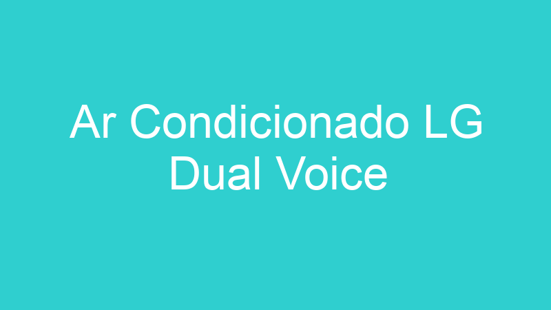 Ar Condicionado LG Dual Voice
