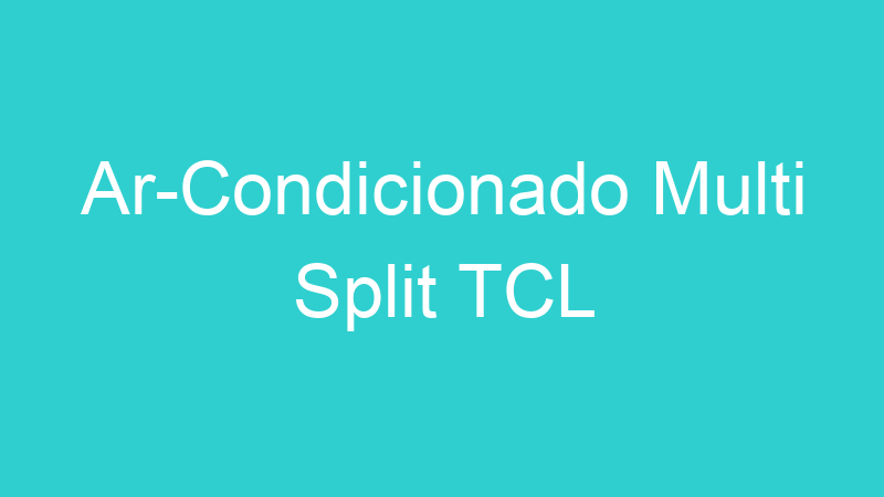 Ar-Condicionado Multi Split TCL