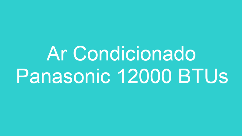 Ar Condicionado Panasonic 12000 BTUs