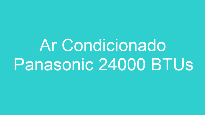 Ar Condicionado Panasonic 24000 BTUs
