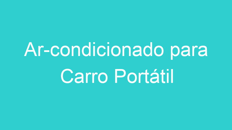 Ar-condicionado para Carro Portátil