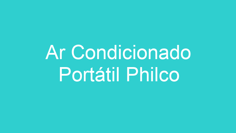 Ar Condicionado Portátil Philco