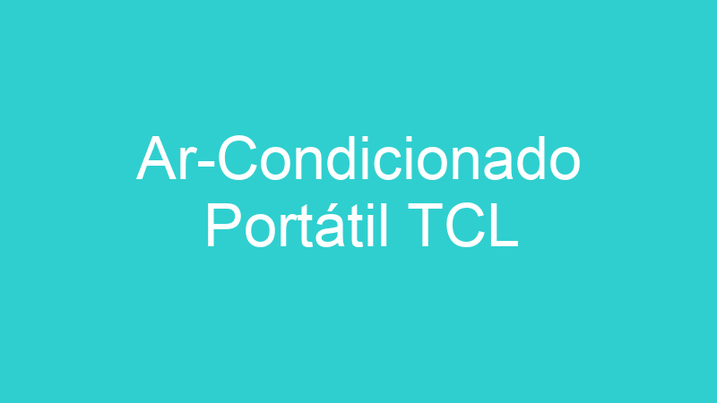 Ar-Condicionado Portátil TCL