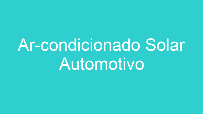 Ar-condicionado Solar Automotivo