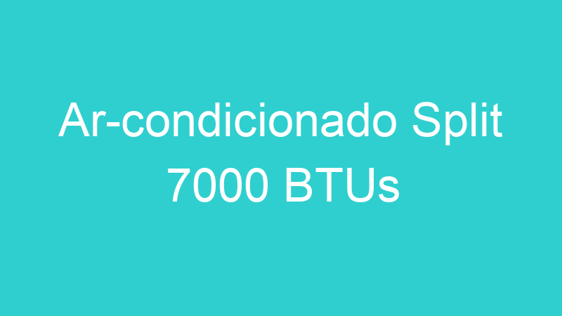 Ar-condicionado Split 7000 BTUs