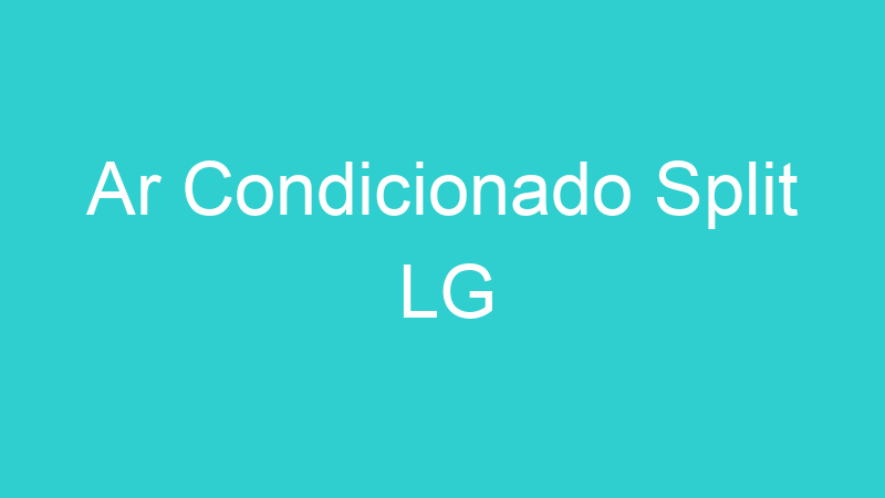 Ar Condicionado Split LG