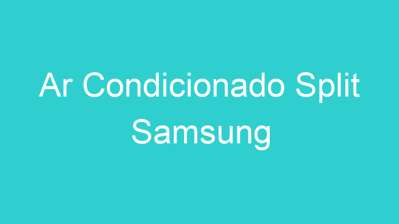 Ar Condicionado Split Samsung