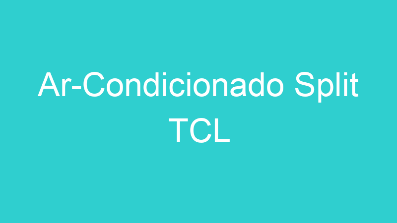 Ar-Condicionado Split TCL