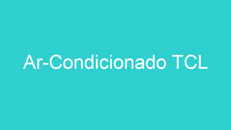 Ar-Condicionado TCL