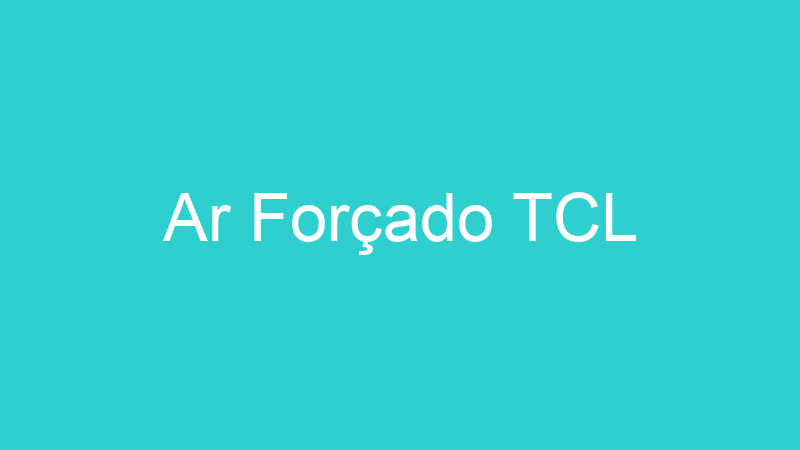 Ar Forçado TCL