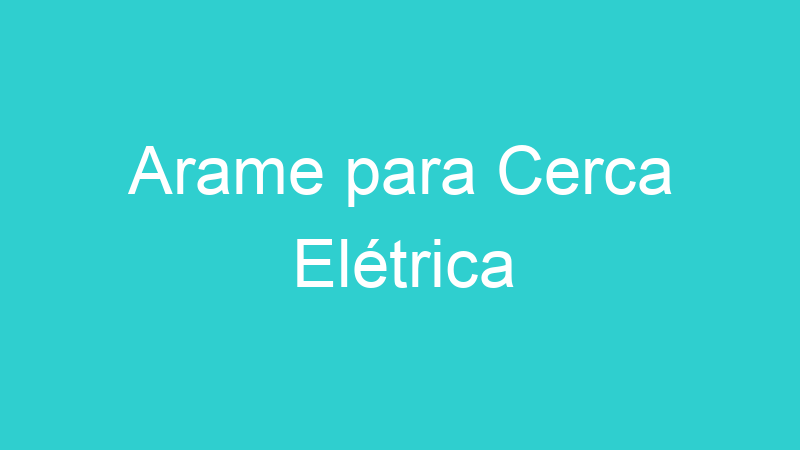 Arame para Cerca Elétrica