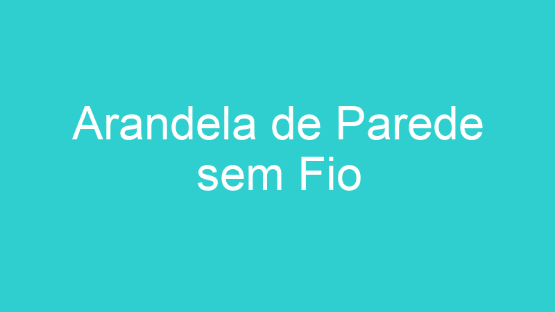 Arandela de Parede sem Fio