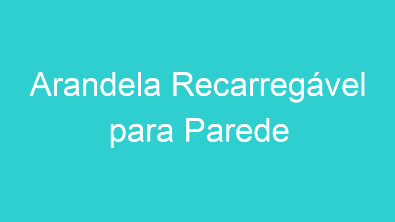 Arandela Recarregável para Parede