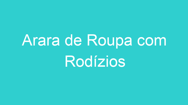 Arara de Roupa com Rodízios