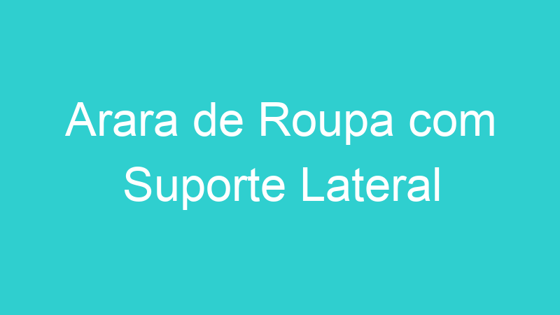 Arara de Roupa com Suporte Lateral