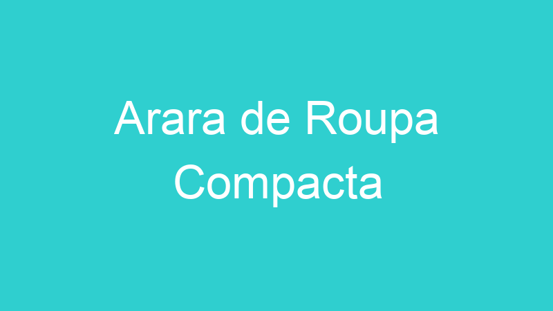 Arara de Roupa Compacta