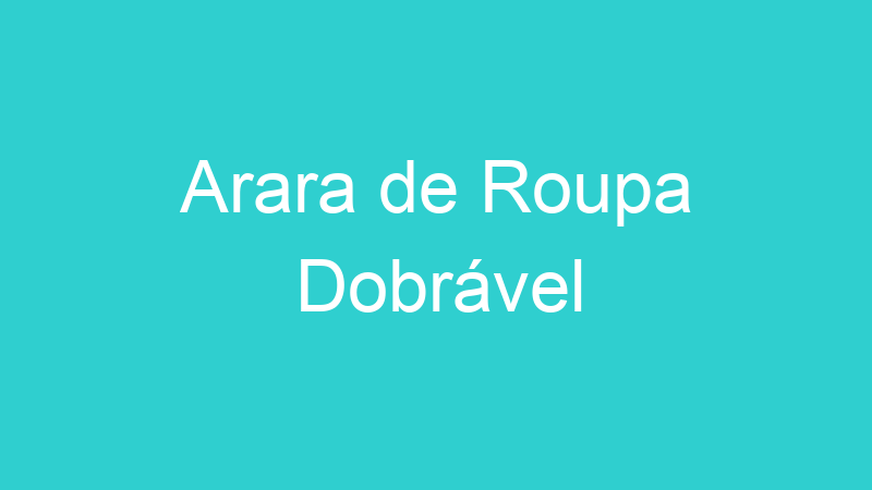 Arara de Roupa Dobrável