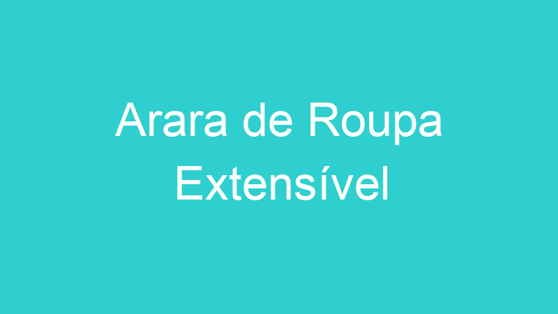 Arara de Roupa Extensível