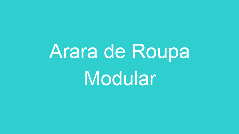 Arara de Roupa Modular