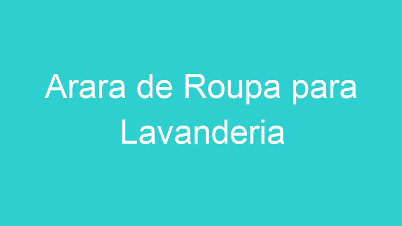 Arara de Roupa para Lavanderia
